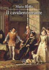 Il cavaliero errante. Il destino di un uomo, l avventura di un secolo, il cammino della vita