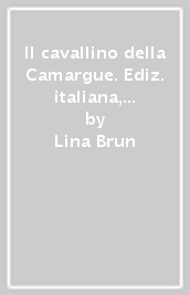 Il cavallino della Camargue. Ediz. italiana, inglese, francese e tedesca