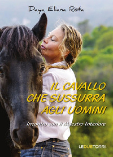 Il cavallo che sussurra agli uomini - Daya Eliana Rota