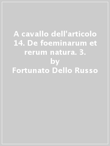 A cavallo dell'articolo 14. De foeminarum et rerum natura. 3. - Fortunato Dello Russo