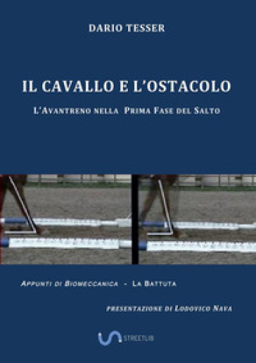 Il cavallo e l'ostacolo. L'avantreno nella prima fase del salto - Dario Tesser