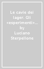 Le cavie dei lager. Gli «esperimenti» medici delle SS