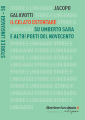 Il celato ostentare. Su Umberto Saba e altri poeti del Novecento