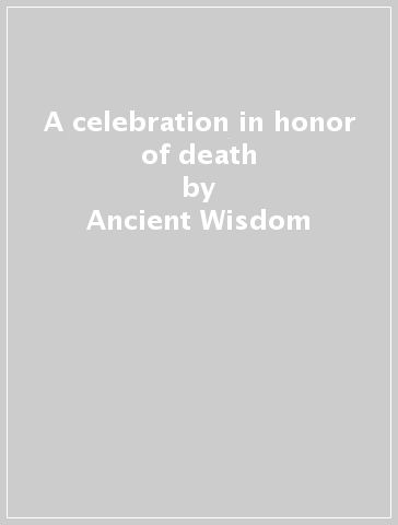 A celebration in honor of death - Ancient Wisdom