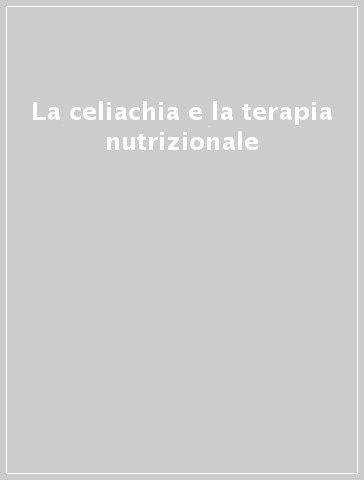 La celiachia e la terapia nutrizionale