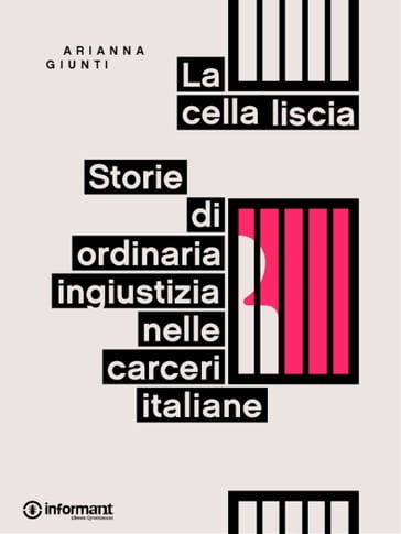 La cella liscia. Storie di ordinaria ingiustizia nelle carceri italiane - Arianna Giunti