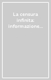 La censura infinita: informazione in guerra, guerra all