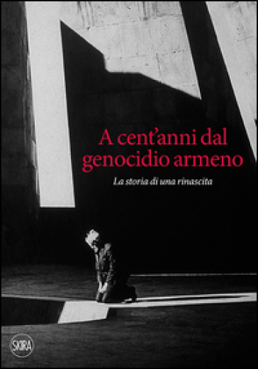 A cent'anni dal genocidio armeno. La storia di una rinascita