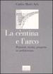 La cèntina e l arco. Pensiero, teoria, progetto in architettura. Ediz. illustrata