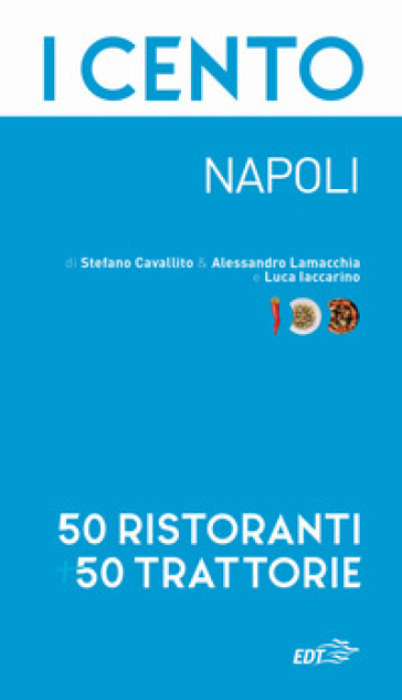 I cento. Napoli. 50 ristoranti + 50 trattorie - Stefano Cavallito - Alessandro Lamacchia - Luca Iaccarino