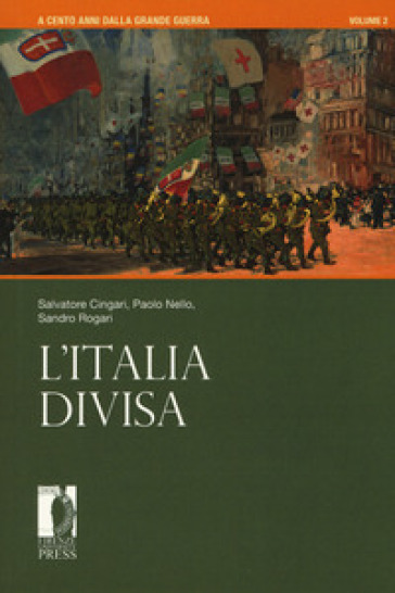 A cento anni dalla grande guerra. 2: L' Italia divisa - Salvatore Cingari - Paolo Nello - Sandro Rogari