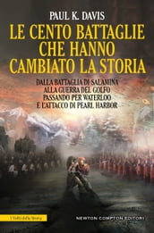 Le cento battaglie che hanno cambiato la storia