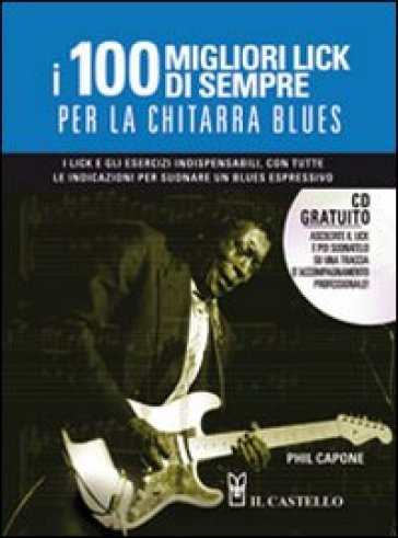 I cento migliori lick per la chitarra blues. Con CD Audio - Phil Capone