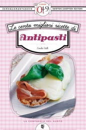 Le cento migliori ricette di antipasti