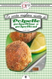 Le cento migliori ricette di polpette, polpettine e polpettoni