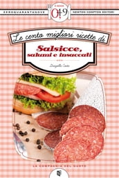 Le cento migliori ricette di salsicce, salumi e insaccati