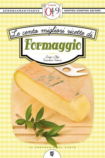 Le cento migliori ricette di formaggio - Luigi Tarentini Troiani - Olga Tarentini Troiani