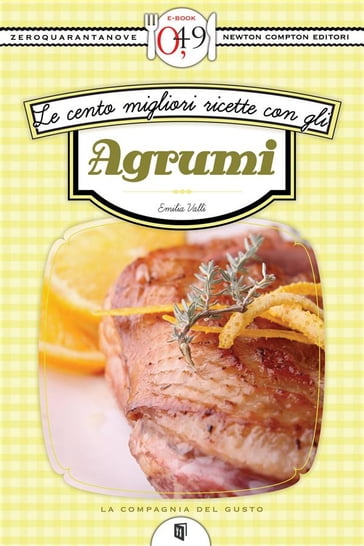 Le cento migliori ricette con gli agrumi - Emilia Valli