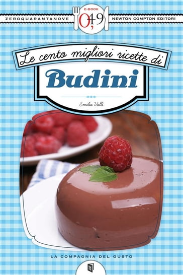 Le cento migliori ricette di budini - Emilia Valli