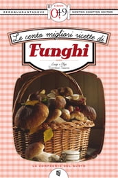 Le cento migliori ricette di funghi