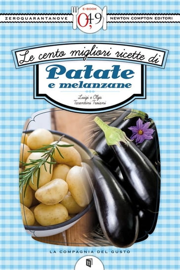 Le cento migliori ricette di patate e melanzane - Luigi Tarentini Troiani - Olga Tarentini Troiani