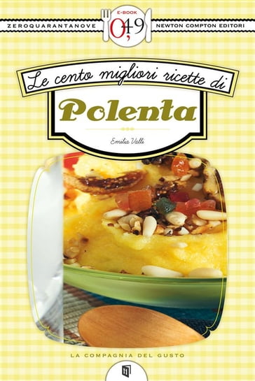 Le cento migliori ricette di polenta - Emilia Valli