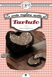 Le cento migliori ricette al tartufo