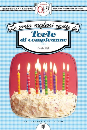 Le cento migliori ricette di torte di compleanno - Emilia Valli