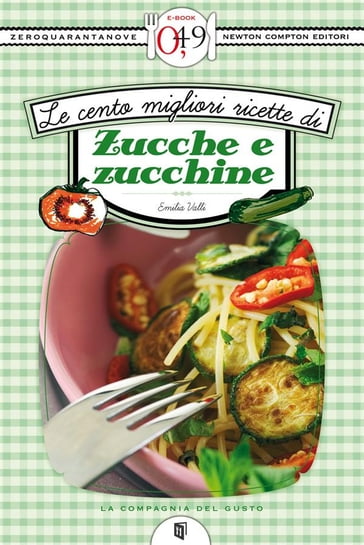 Le cento migliori ricette di zucche e zucchine - Emilia Valli