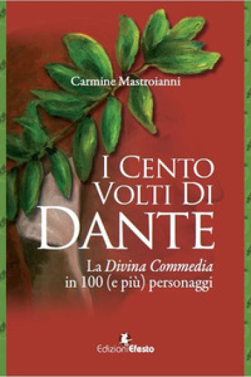 I cento volti di Dante. La Divina Commedia in 100 (e più) personaggi - Carmine Mastroianni