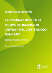 La centrale rischi e la nuova definizione di default nel contenzioso bancario. Come attivare le tutele