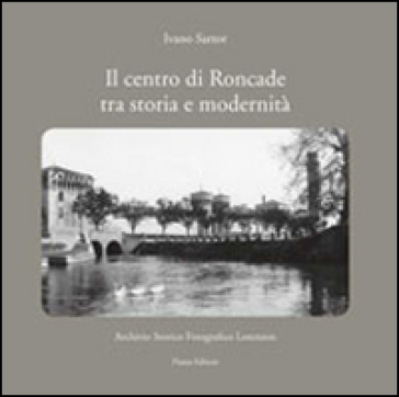 Il centro di Roncade tra storia e modernità - Ivano Sartor