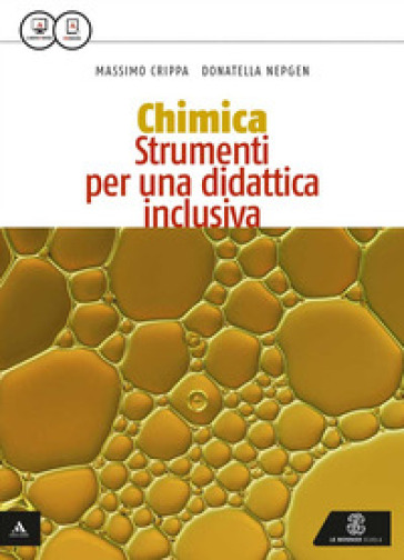 Al centro della chimica. Strumenti per una didattica inclusiva. Per gli Ist. tecnici. Con e-book. Con espansione online - Massimo Crippa - Donatella Nepgen