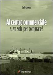 Al centro commerciale si va solo per comprare?