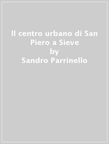 Il centro urbano di San Piero a Sieve - Sandro Parrinello