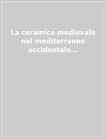 La ceramica medievale nel mediterraneo occidentale. Atti del Congresso (Siena, 8-12 ottobre 1984) (Faenza, 13 ottobre 1984). Ediz. multilingue