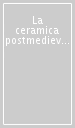 La ceramica postmedievale in Abruzzo. Materiali dallo scavo di piazza Caporali a Castel Frentano (Ch)