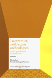 La ceramica nello scavo archeologico. Analisi, quantificazione e interpretazione