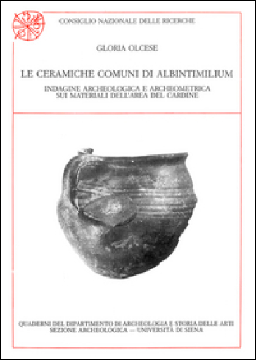 Le ceramiche comuni di Albintimilium. Indagine archeologica e archeometrica sui materiali...