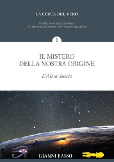 La cerca del vero. 1: Il mistero della nostra origine - Gianni Basso