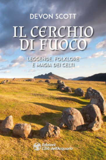 Il cerchio di fuoco. Leggende, folklore e magia dei Celti - Devon Scott