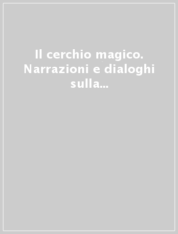 Il cerchio magico. Narrazioni e dialoghi sulla ricchezza culturale dei popoli