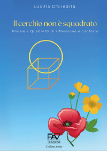 Il cerchio non è squadrato. Poesie e quadretti di riflessione e confronto - Lucilla D