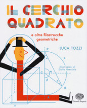 Il cerchio quadrato e altre filastrocche geometriche. Ediz. a colori