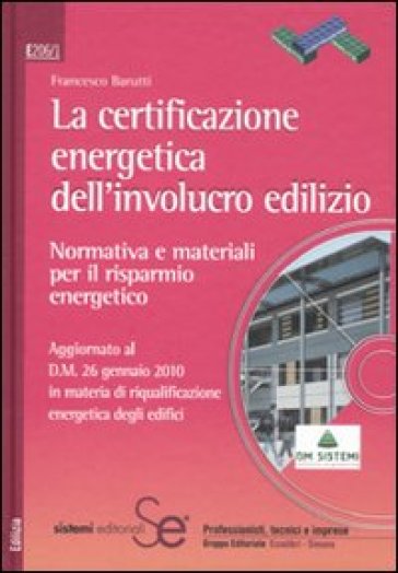 La certificazione energetica dell'involucro edilizio. Normativa e materiali per il risparmio energetico. Con CD-ROM - Francesco Barutti