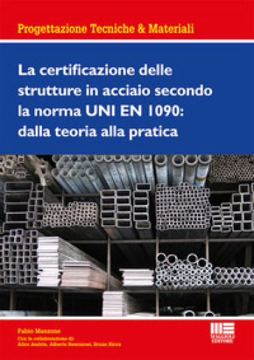La certificazione delle strutture in acciaio secondo la norma UNI EN 1090: dalla teoria alla pratica - Fabio Manzone | 