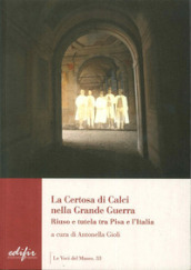 La certosa di Calci nella grande guerra. Riuso e tutela tra Pisa e l Italia