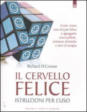 Il cervello felice. Istruzioni per l uso