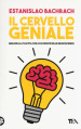 Il cervello geniale. Migliora la tua vita con le scoperte delle neuroscienze