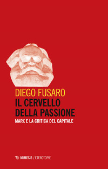 Il cervello della passione. Marx e la critica del capitale - Diego Fusaro